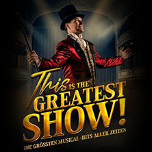 This is THE GREATEST SHOW! - Die größten Musical Hits aller Zeiten - Tour 2027 22.04.2027 Rhein-Mosel-Halle Koblenz