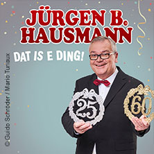 Jürgen B. Hausmann - 25 Jahre - Dat is e Ding! 22.05.2027 Mittelrheinhalle