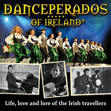 Danceperados of Ireland - Life, love and lore of the Irish Travellers Tour 20.02.2027 Rhein-Mosel-Halle Koblenz