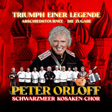 Peter Orloff & Schwarzmeer Kosaken Chor - Die Abschiedstournee - Die Zugabe 12.02.2027 Stadthalle Haus Mons Tabor